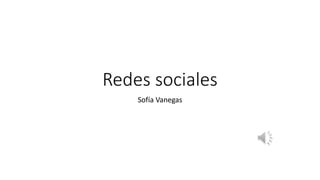 Redes sociales
Sofía Vanegas
 