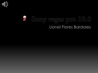Sony vegas pro 10.0 Llonel Flores Bardales 