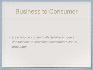 Business to Consumer
 