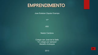 Jose Esteban Zapata Ocampo
11ª
#35
Nestor Cardona
Colegio san José de la Salle
‘’mi colegio por siempre’’
Medellín-Antioquia
2013
 