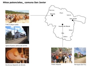 Hitos potenciales_ comuna San Javier Trilla a yegua suelta Iglesia Nuestra señora del carmén Esculturas Alejandro de Nirivilo Fiesta religiosa Parroquia San Fco. 