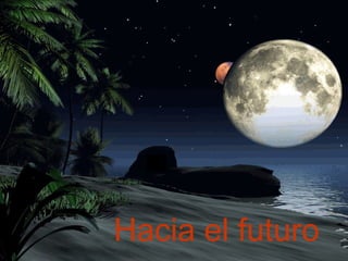 Hacia el futuro

 