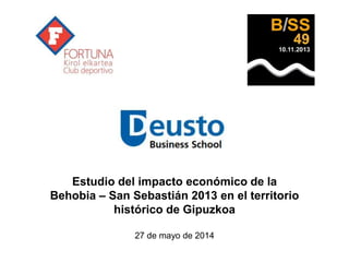 Estudio del impacto económico de la
Behobia – San Sebastián 2013 en el territorio
histórico de Gipuzkoa
27 de mayo de 2014
 