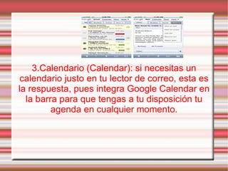 3.Calendario (Calendar): si necesitas un calendario justo en tu lector de correo, esta es la respuesta, pues integra Google Calendar en la barra para que tengas a tu disposición tu agenda en cualquier momento. 