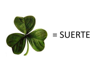 = SUERTE
 