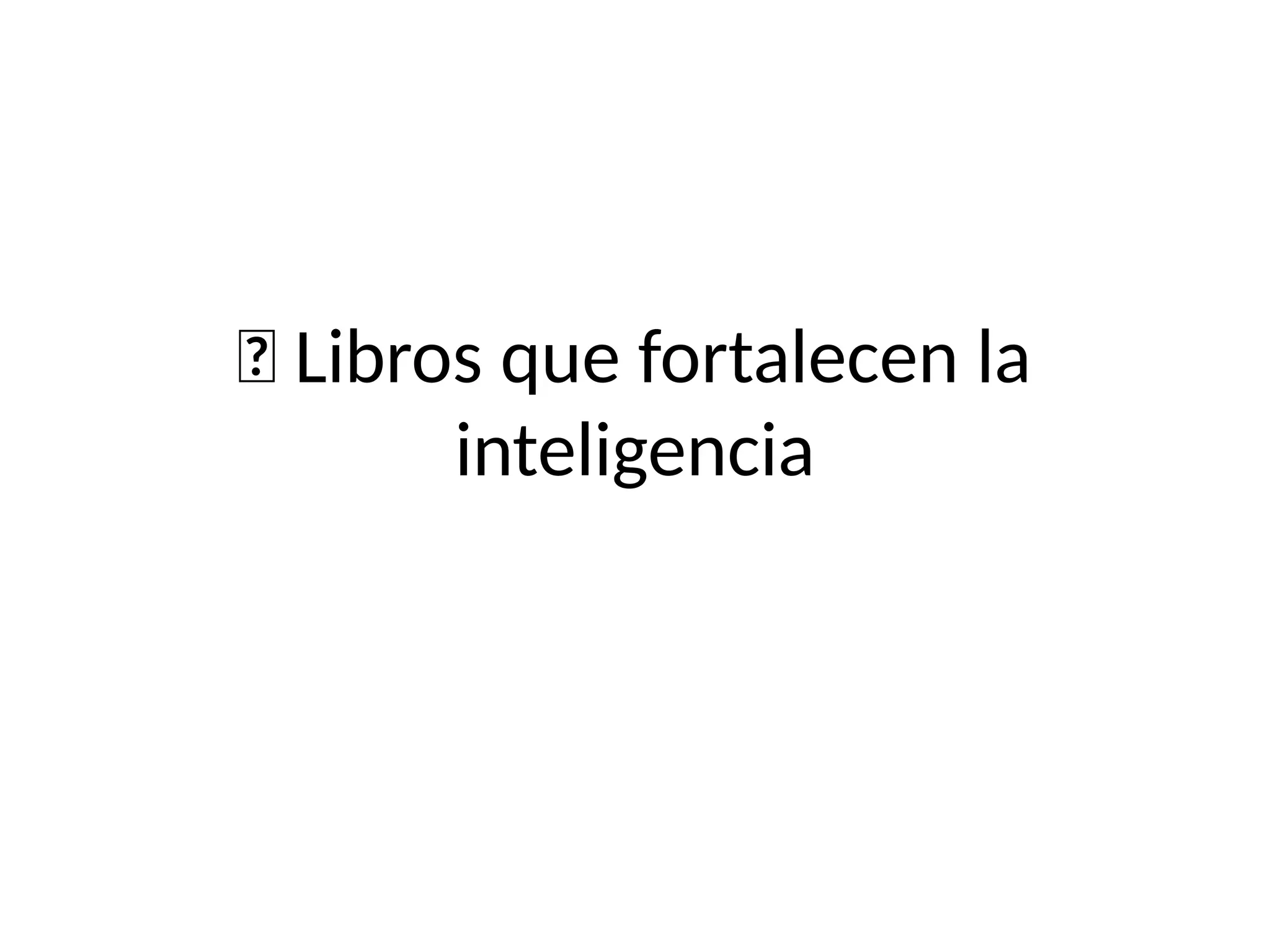 🧠 Libros que fortalecen la
inteligencia
 