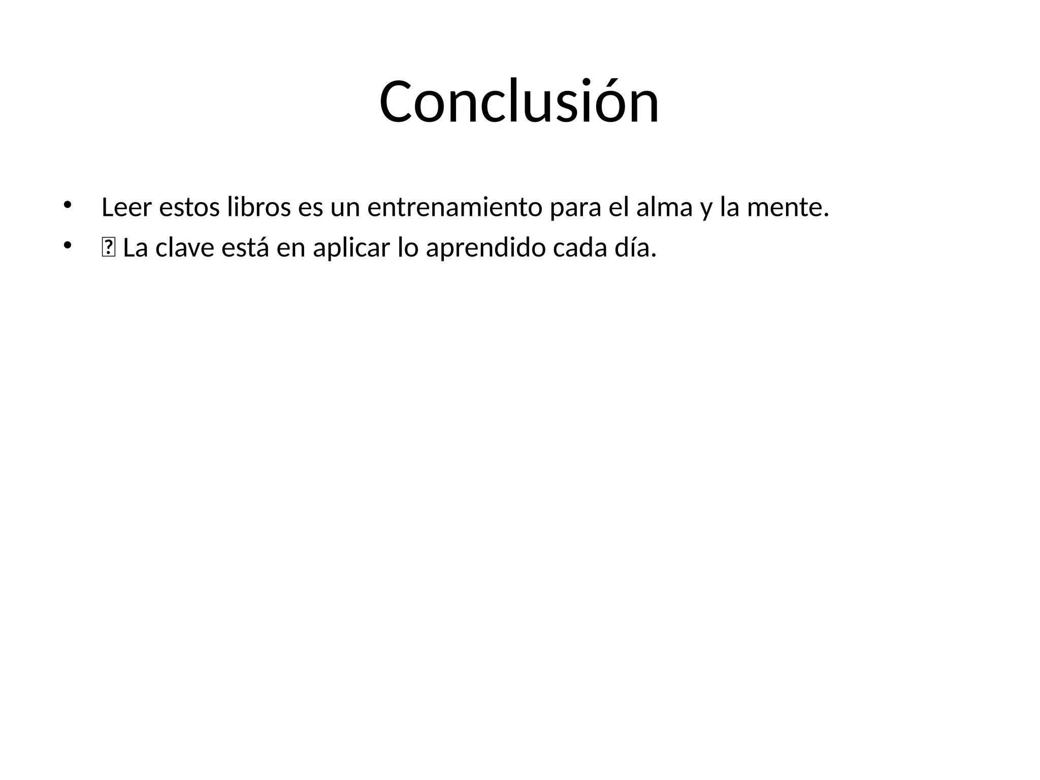 Conclusión
• Leer estos libros es un entrenamiento para el alma y la mente.
• ✨ La clave está en aplicar lo aprendido cada día.
 