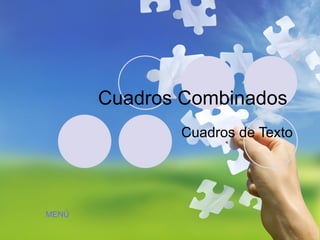 Cuadros Combinados  Cuadros de Texto MENÚ 