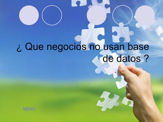 ¿ Que negocios no usan base de datos ? MENÚ 