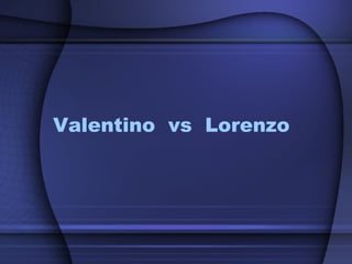Valentino vs Lorenzo
 