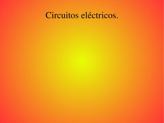 Circuitos eléctricos.
 