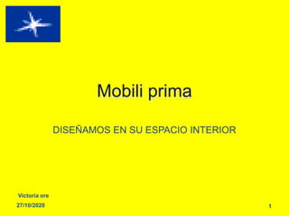 Mobili prima
DISEÑAMOS EN SU ESPACIO INTERIOR
27/10/2020
Victoria ore
1
 