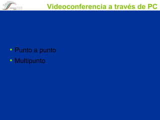 Videoconferencia a través de PC Punto a punto Multipunto 