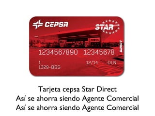 Tarjeta cepsa Star Direct
Así se ahorra siendo Agente Comercial
Así se ahorra siendo Agente Comercial
 