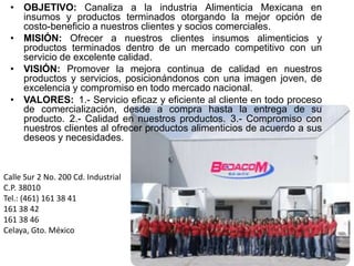 OBJETIVO: Canaliza a la industria Alimenticia Mexicana en insumos y productos terminados otorgando la mejor opción de cost...