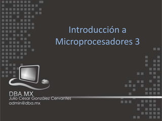 Introducción a
Microprocesadores 3
 