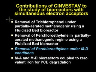 Contributions of CINVESTAV to the study of bioreactors with simultaneous electron acceptors ,[object Object],[object Object],[object Object],[object Object]