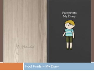 Foot Prints – My Diary
 