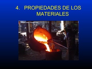 4. PROPIEDADES DE LOS
MATERIALES
 