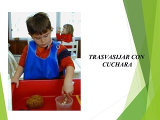TRASVASIJAR CON
CUCHARA
 