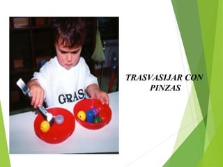 TRASVASIJAR CON
PINZAS
 