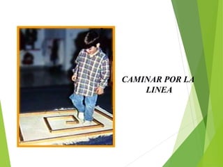 CAMINAR POR LA
LINEA
 