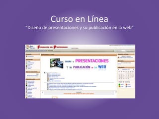 Curso en Línea
“Diseño de presentaciones y su publicación en la web”

 