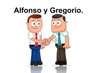 Alfonso y Gregorio. 
 