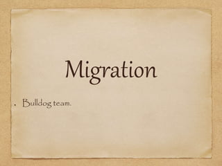 Migration 
Bulldog team. 
 