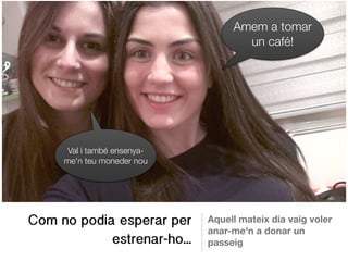 Com no podia esperar per
estrenar-ho...
Aquell mateix dia vaig voler
anar-me'n a donar un
passeig
Amem a tomar
un café!
Val i també ensenya-
me'n teu moneder nou
 