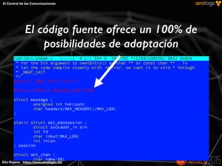 Elio Rojano https://www.sinologic.net
El Control de las Comunicaciones
El código fuente ofrece un 100% de
posibilidades de adaptación
 