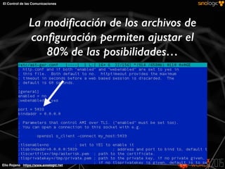 Elio Rojano https://www.sinologic.net
El Control de las Comunicaciones
La modiﬁcación de los archivos de
conﬁguración permiten ajustar el
80% de las posibilidades…
 