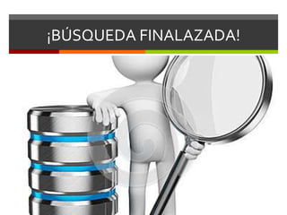 ¡BÚSQUEDA FINALAZADA!
 