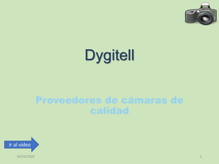 Dygitell
Proveedores de cámaras de
calidad
30/10/2020 1
Ir al video
 
