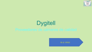 Dygitell
Proveedores de cámaras de calidad
IR AL VIDEO
 