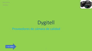 Dygitell
Proveedores de cámara de calidad
10/06/2021
Matias Raymon
1
Ir al video
 
