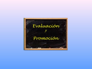 Evaluación
y
Promoción
 