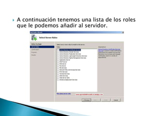  A continuación tenemos una lista de los roles
que le podemos añadir al servidor.
 