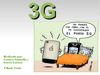 3G3G
Realizado por:
Carmen Santaella y
Loreto Corisco
1ªBach. Crick
 