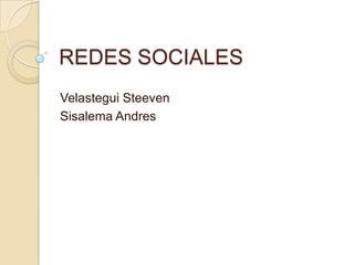 REDES SOCIALES
Velastegui Steeven
Sisalema Andres

 