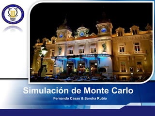 LOGO


       “ Add your company slogan ”




   Simulación de Monte Carlo
                  Fernando Casas & Sandra Rubio
 