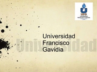 Universidad
Francisco
Gavidia
 