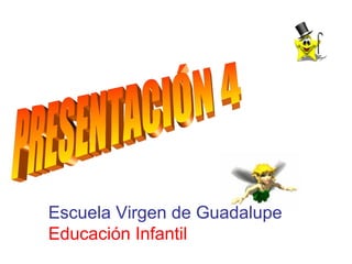 Escuela Virgen de Guadalupe
Educación Infantil
 