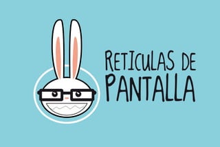 RETICULAS DE
PANTALLA
 