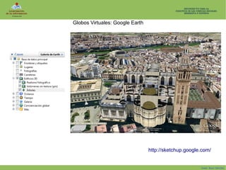 Globos Virtuales: Google Earth

http://sketchup.google.com/

Isaac Buzo Sánchez

 