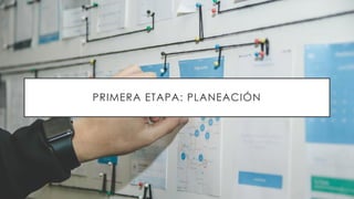 PRIMERA ETAPA: PLANEACIÓN
 