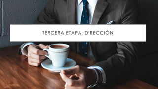TERCERA ETAPA: DIRECCIÓN
 