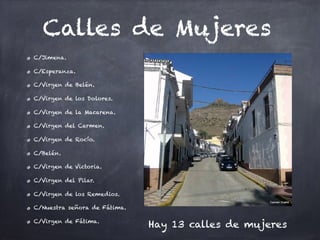 Calles de Mujeres
C/Jimena.
C/Esperanza.
C/Virgen de Belén.
C/Virgen de los Dolores.
C/Virgen de la Macarena.
C/Virgen del...