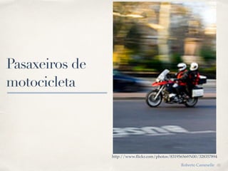 01
Pasaxeiros de
motocicleta
http://www.flickr.com/photos/83195656@N00/328357894
Roberto Cameselle
 