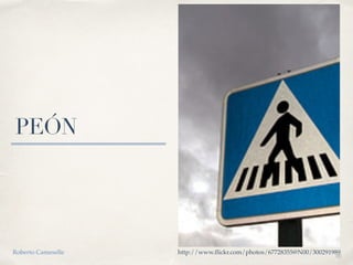 01
PEÓN
http://www.flickr.com/photos/67728355@N00/300291989Roberto Cameselle
 